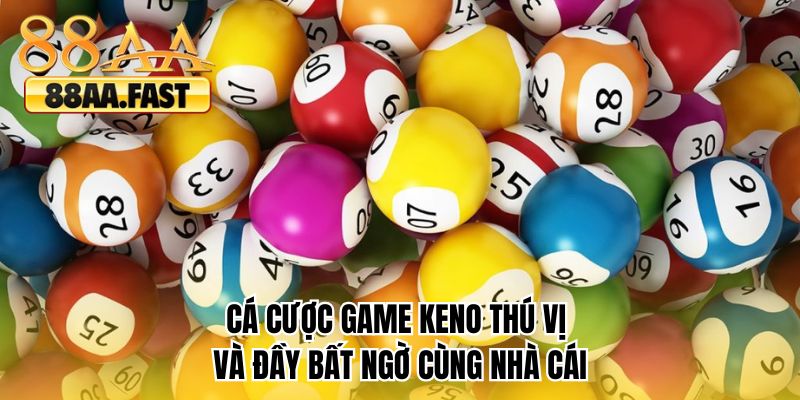 Cá cược game Keno thú vị và đầy bất ngờ cùng nhà cái