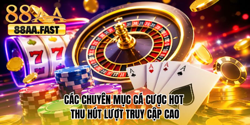 Các chuyên mục cá cược hot thu hút lượt truy cập cao 