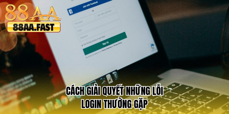 Cách giải quyết những lỗi login thường gặp