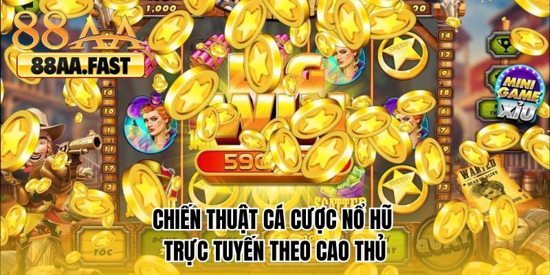 Chiến thuật cá cược nổ hũ trực tuyến theo cao thủ