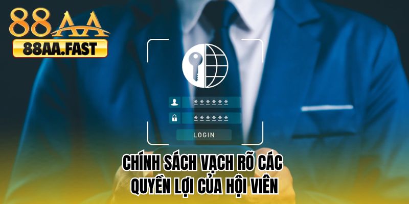 Chính sách vạch rõ các quyền lợi của hội viên 