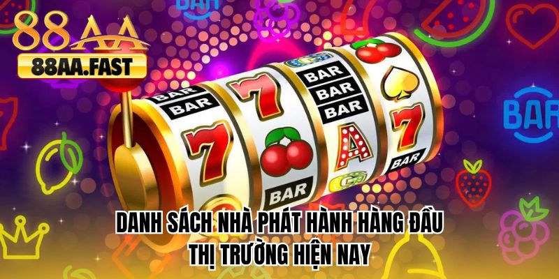 Danh sách nhà phát hành hàng đầu thị trường hiện nay 