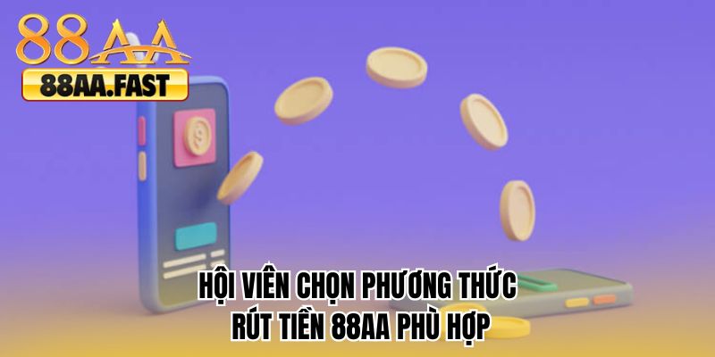Hội viên chọn phương thức rút tiền 88AA phù hợp 