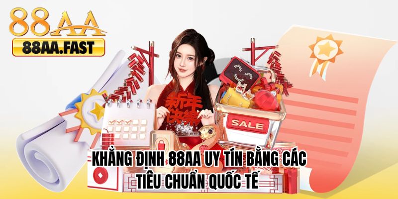Khẳng định 88AA uy tín bằng các tiêu chuẩn quốc tế 