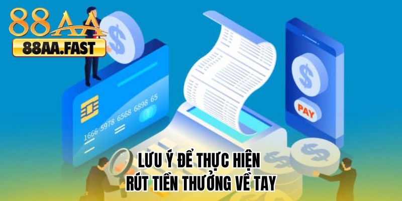 Lưu ý để thực hiện rút tiền thưởng về tay 