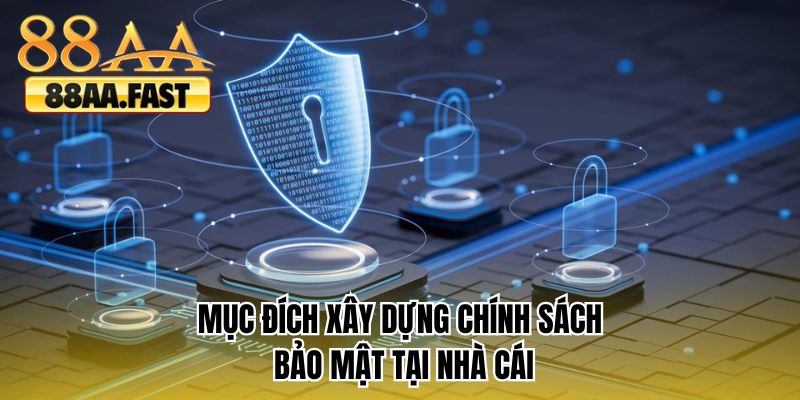 Mục đích xây dựng chính sách bảo mật tại nhà cái 