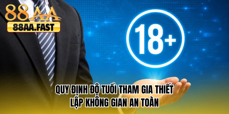 Quy định độ tuổi tham gia thiết lập không gian an toàn