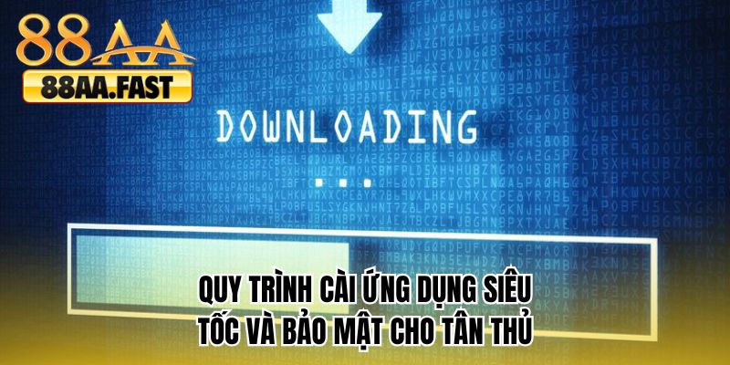 Quy trình cài ứng dụng siêu tốc và bảo mật cho tân thủ