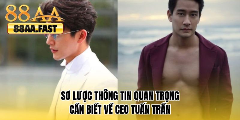 Sơ lược thông tin quan trọng cần biết về CEO Tuấn Trần