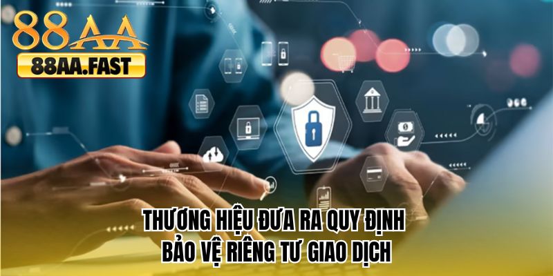 Thương hiệu đưa ra quy định bảo vệ riêng tư giao dịch