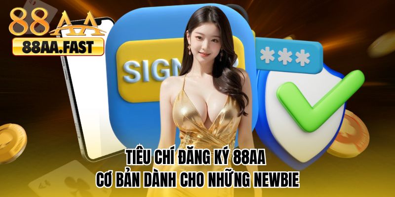 Tiêu chí đăng ký 88AA cơ bản dành cho những newbie