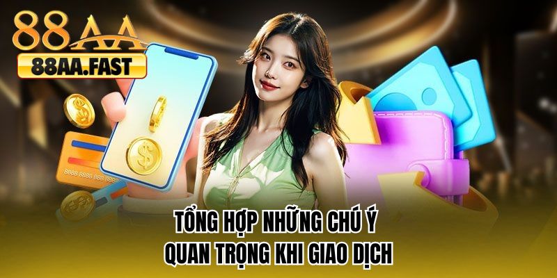 Tổng hợp những chú ý quan trọng khi giao dịch