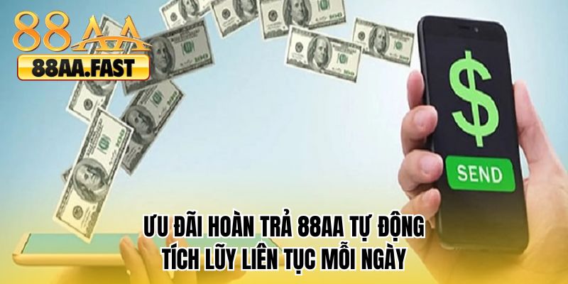 Ưu đãi hoàn trả 88AA tự động tích lũy liên tục mỗi ngày