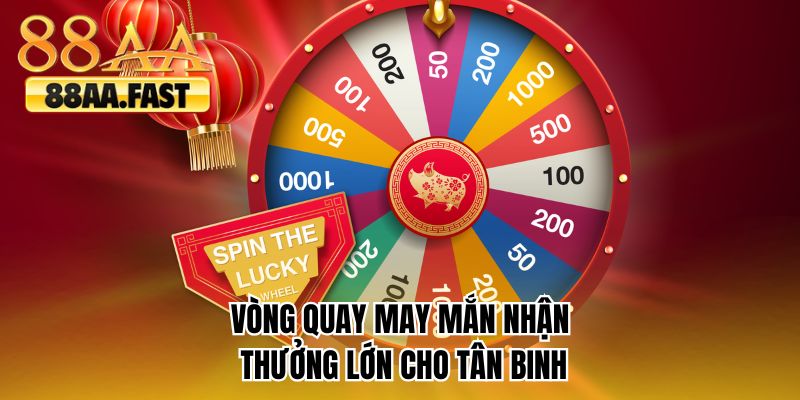 Vòng quay may mắn nhận thưởng lớn cho tân binh 